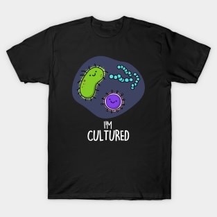 I'm Cultured Cute Science Bacteria Pun T-Shirt